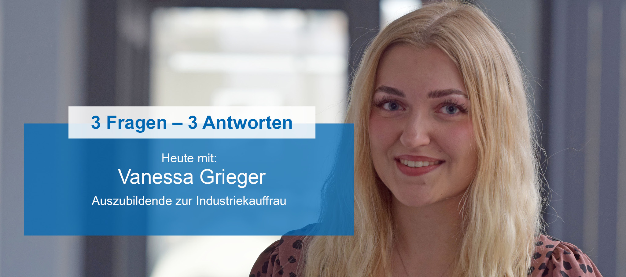 Folie für die 3-Fragen-3-Antworten-Serie mit der Industriekauffrau-Auszubildenden Vanessa Grieger.