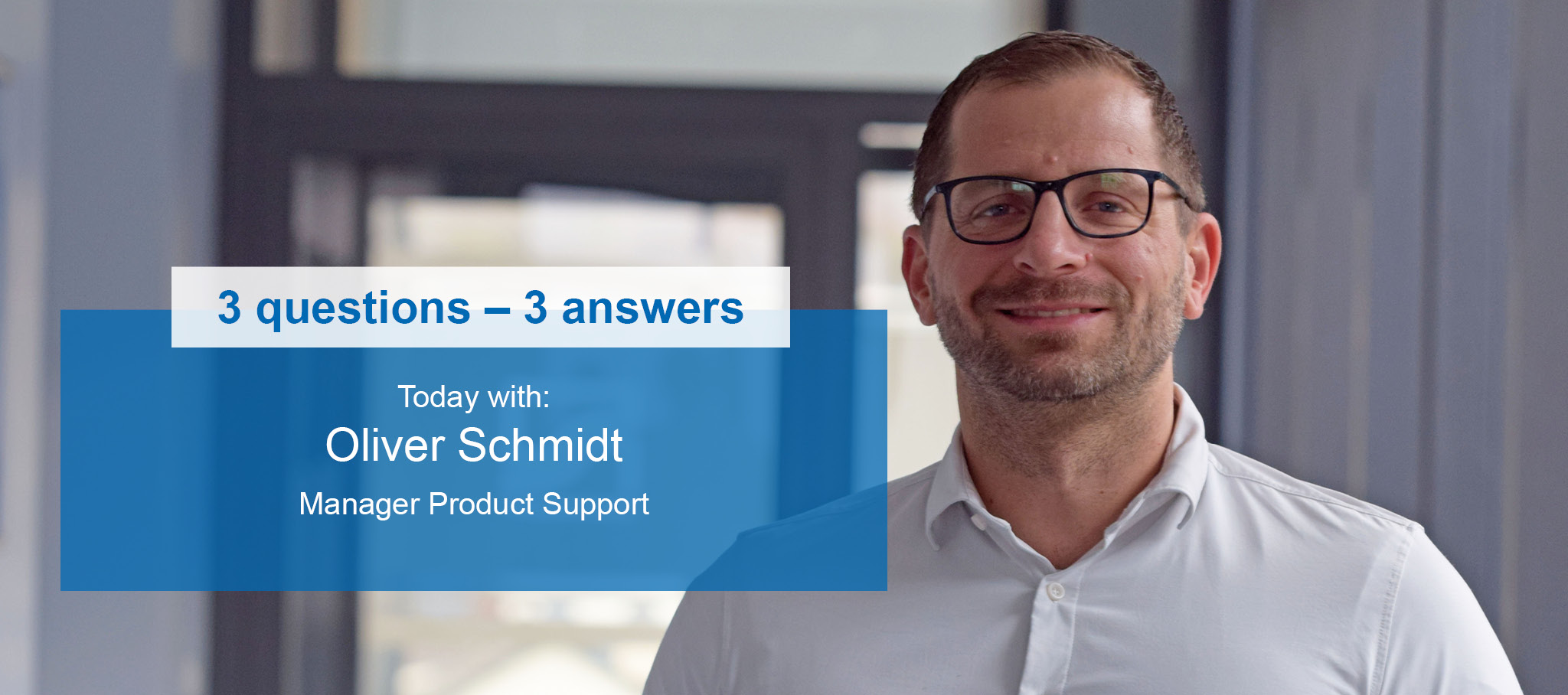 Folie für die 3-Fragen-3-Antworten-Serie mit Manager Produkt Support Oliver Schmidt.